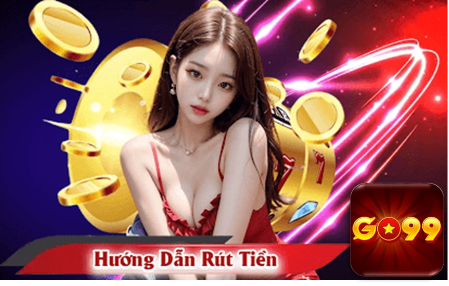 Hướng dẫn rút tiền GO99 chi tiết từ A - Z dễ hiểu